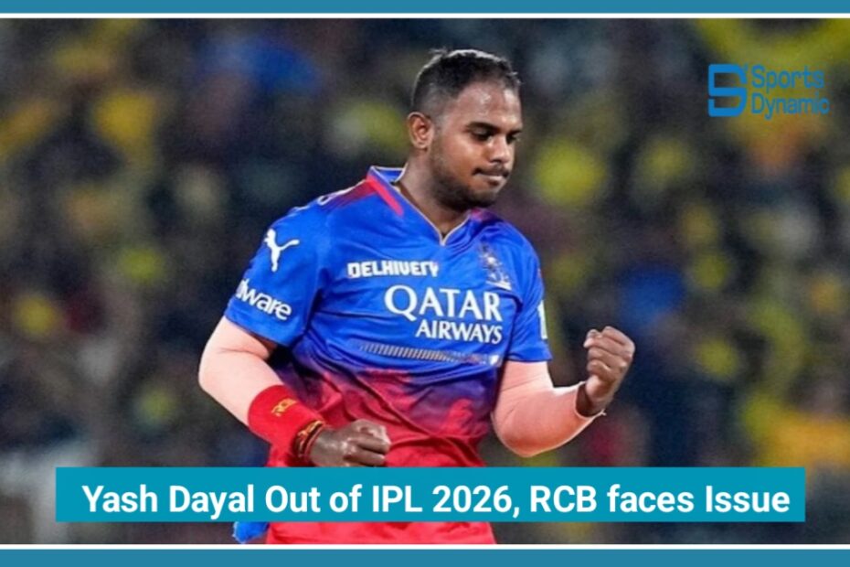Yash Dayal Out of IPL 2026: RCB Faces Big Setback Ahead of Season