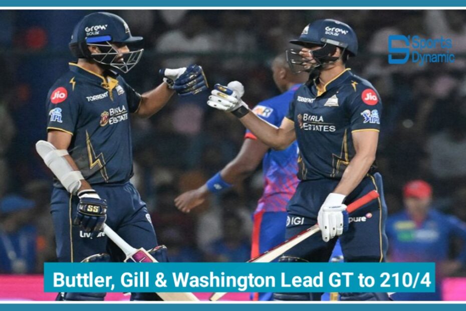 DC vs GT IPL 2026: Buttler, Gill & Washington Lead GT to 210/4