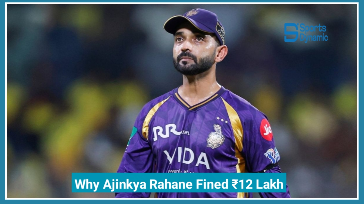 Ajinkya Rahane Under Pressure After KKR’s 4th Loss in IPL 2026 – Fined ₹12 Lakh