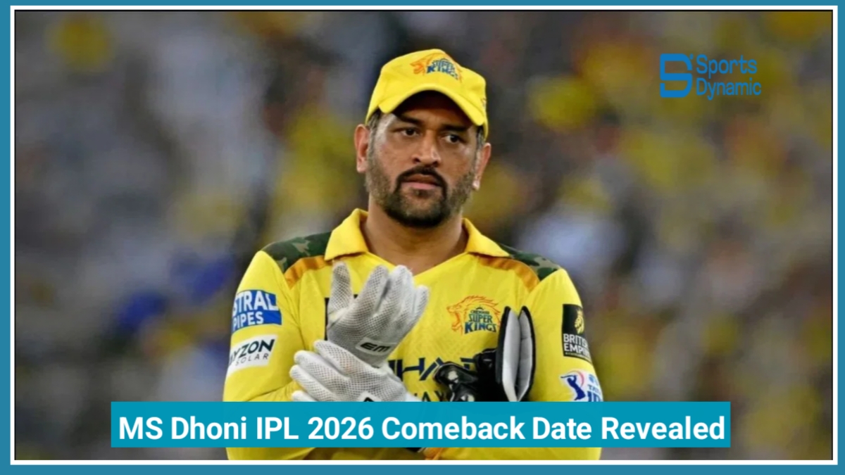 MS Dhoni IPL 2026 Comeback Date Revealed:
