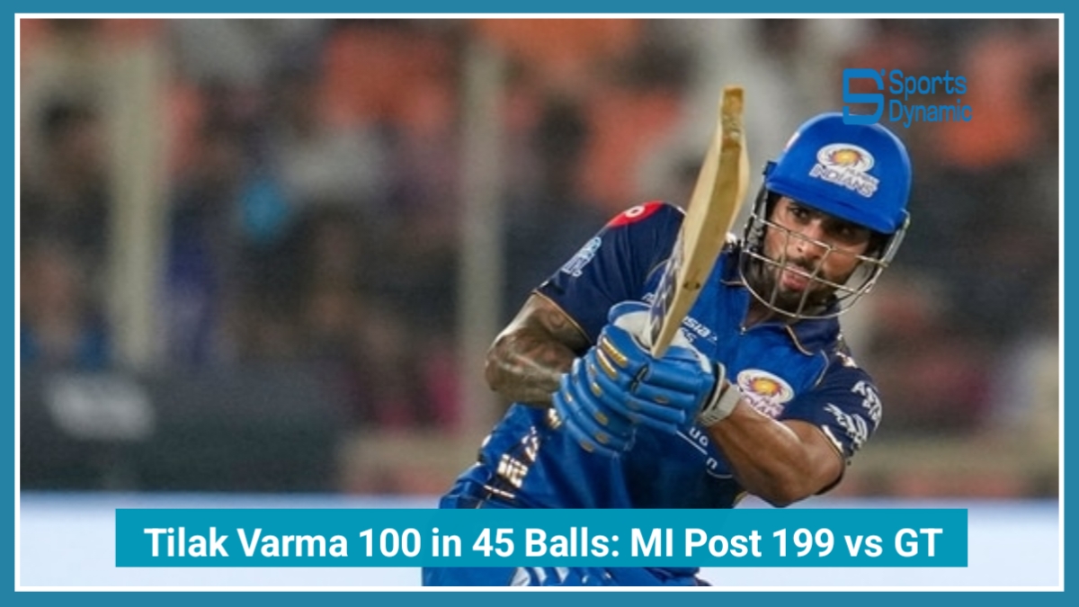 Tilak Varma 100 in 45 Balls: MI Post 199 vs GT in IPL 2026 Thriller