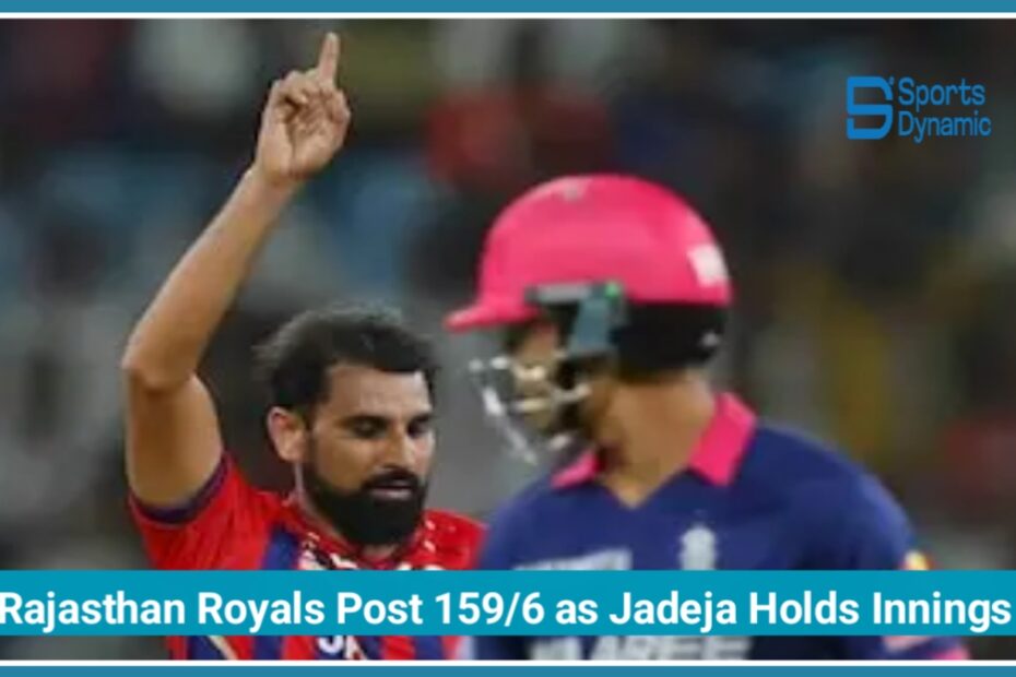 LSG vs RR Live Score, IPL 2026: Rajasthan Royals Post 159/6 as Jadeja Holds Innings Together