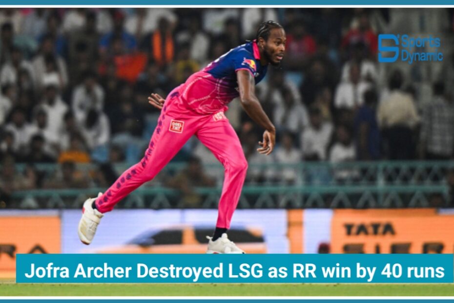 IPL 2026 LSG vs RR Highlights: Jofra Archer Destroys LSG as RR Win by 40 Runs