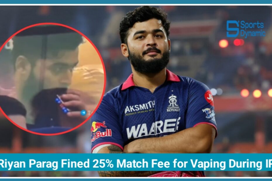 Riyan Parag Fined 25% Match Fee for Vaping During IPL 2026 Match