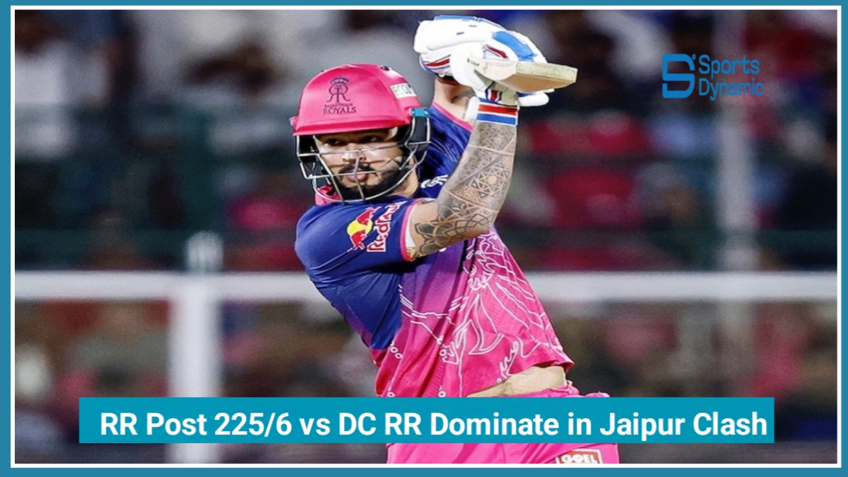 IPL 2026: RR Post 225/6 vs DC – Rajasthan Royals Dominate in Jaipur Clash