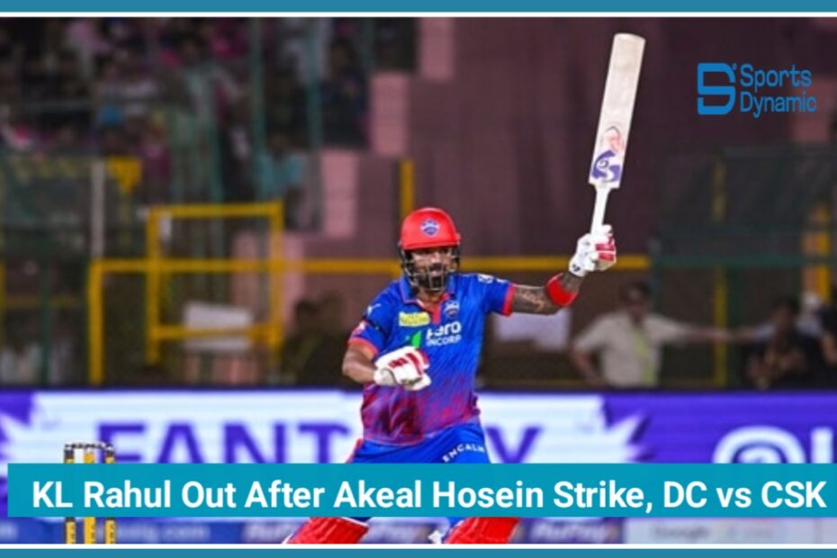 IPL 2026 Live: KL Rahul Out After Akeal Hosein Strike, DC vs CSK Match Turns Dramatic