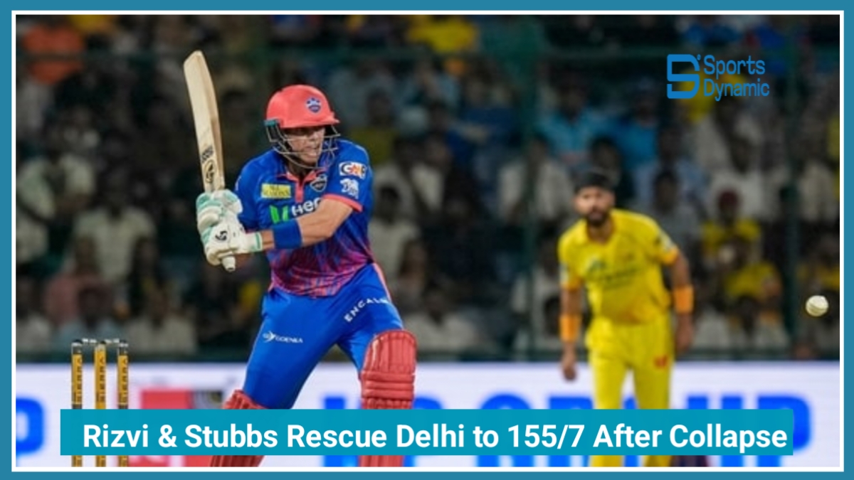 IPL 2026 DC vs CSK: Delhi Recover to 155/7 Thanks to Rizvi & Stubbs Heroics