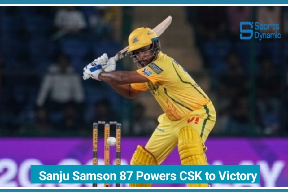 CSK Beat DC by 8 Wickets: Sanju Samson’s Match-Winning Knock in IPL 2026
