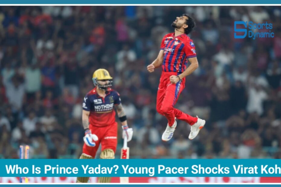Who Is Prince Yadav? Breakout Fast Bowler Shocks Virat Kohli in IPL 2026 Clash