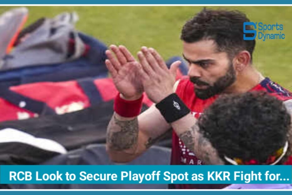 IPL 2026: RCB Aim to Seal Playoff Spot While KKR Fight to Keep Their Season Alive