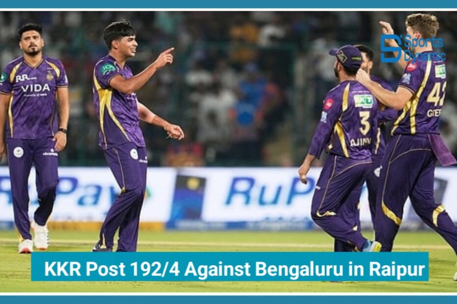 RCB vs KKR IPL 2026 Live: Kolkata Knight Riders Post 192/4 Against Bengaluru in Raipur