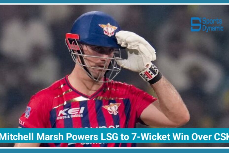 Mitchell Marsh Powers LSG to 7-Wicket Win Over CSK in IPL 2026 Thriller