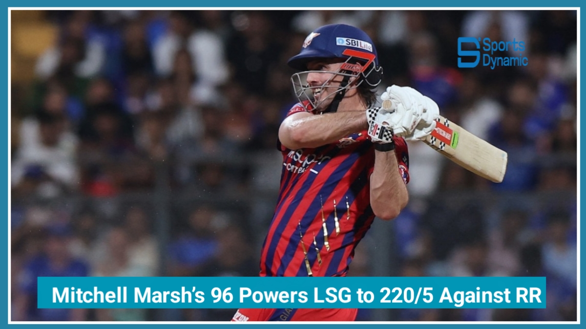 Mitchell Marsh’s 96 Powers LSG to 220/5 Against Rajasthan Royals in IPL 2026 Thriller