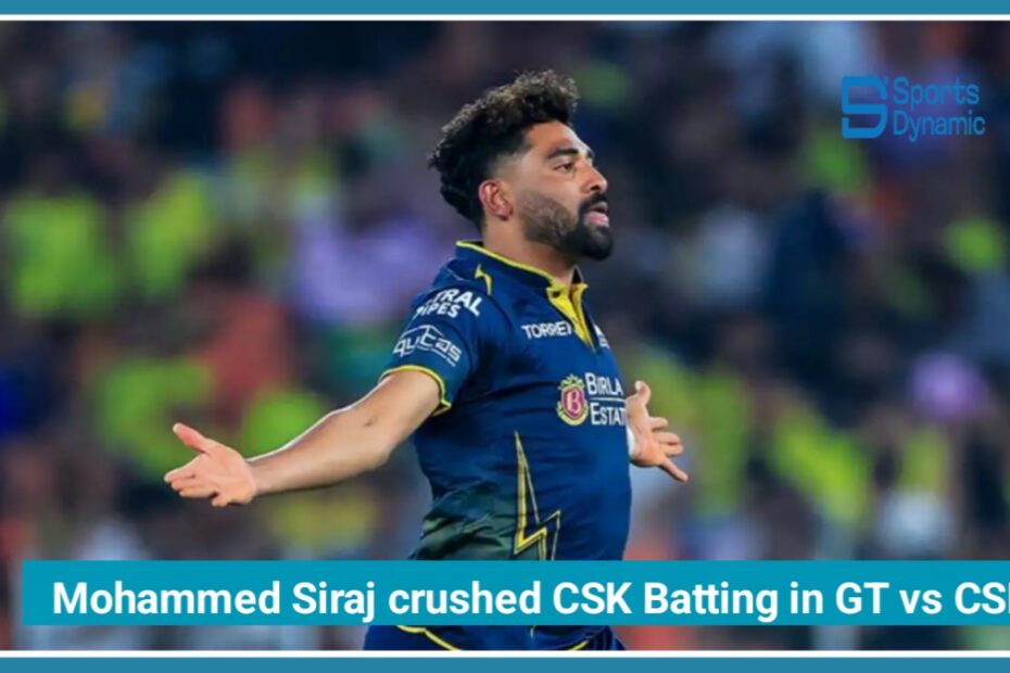 Mohammed Siraj crushed CSK Batting Lineup in GT vs CSK 230 chase IPL 2026 Match