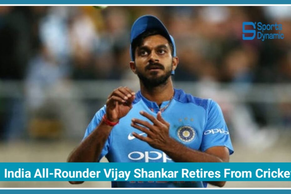 Former India All-Rounder Vijay Shankar Retires From Cricket at 35