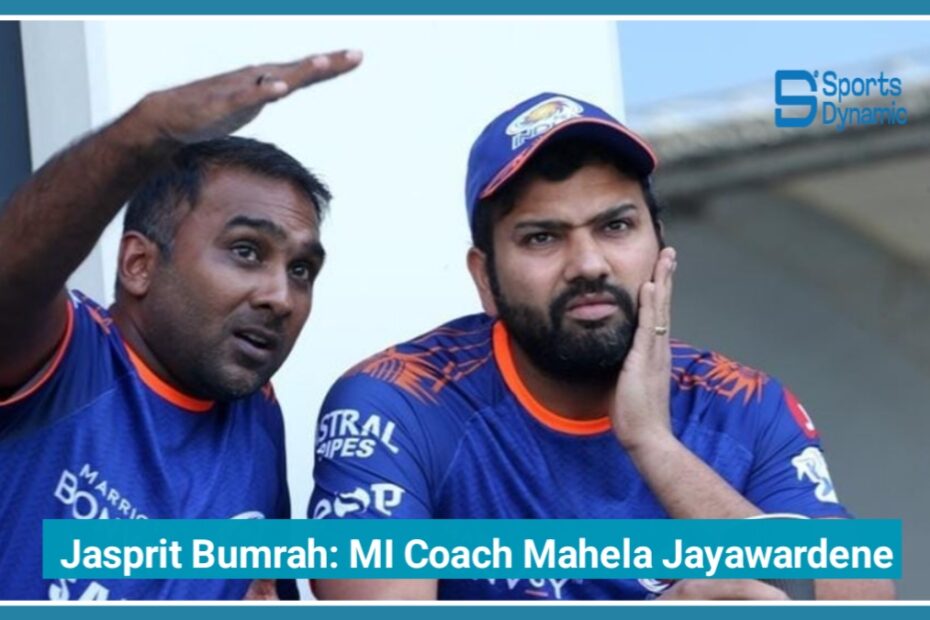 Why Jasprit Bumrah Struggled in IPL 2026? MI Coach Mahela Jayawardene Explains