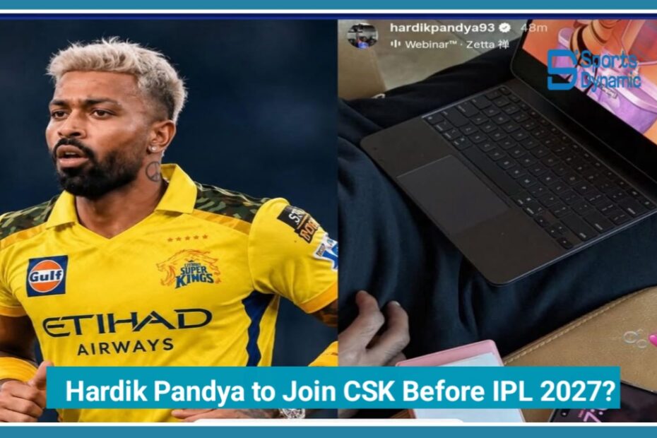 Hardik Pandya to Join CSK Before IPL 2027? Viral Instagram Story Sparks Rumours