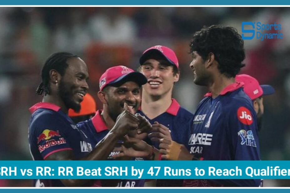 SRH vs RR Highlights: Rajasthan Royals Beat Sunrisers Hyderabad by 47 Runs to Reach Qualifier 2