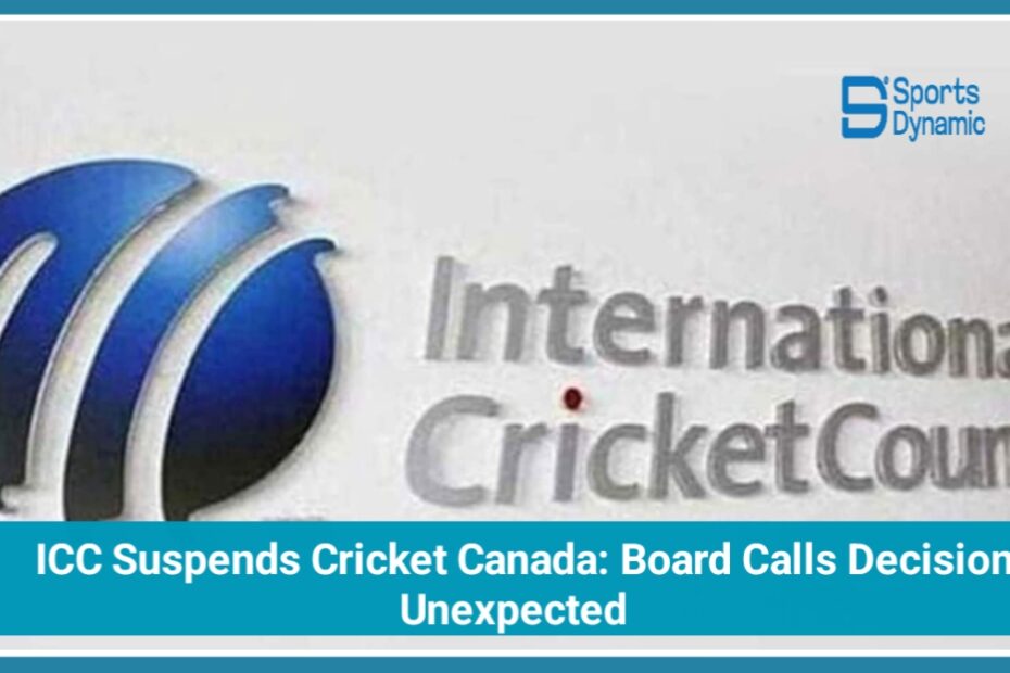 ICC Suspends Cricket Canada: Board Calls Decision Unexpected, Promises Major Reforms