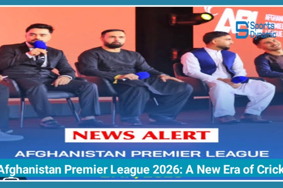 Afghanistan Premier League 2026: A New Era of Cricket and Global Investment Begins
