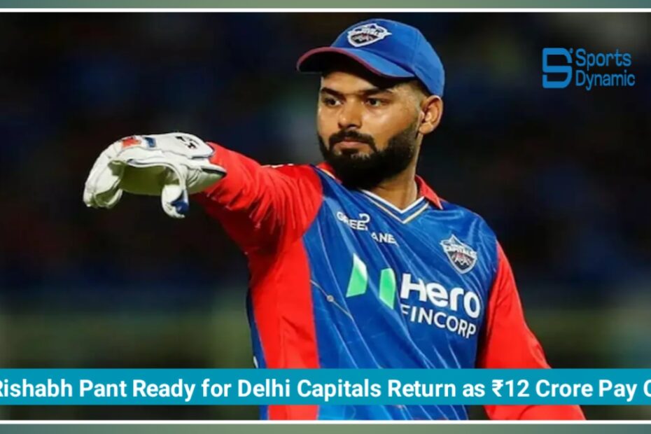 Rishabh Pant Ready for Delhi Capitals Return as ₹12 Crore Pay Cut Clears Path for Mega IPL Trade