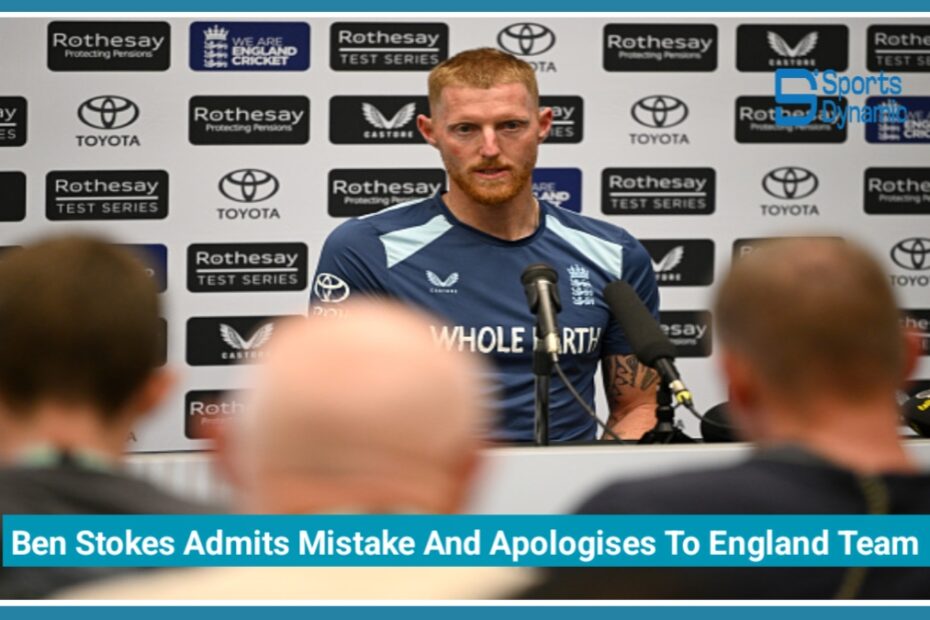 Ben Stokes Admits Mistake And Apologises To England Team After Missing New Zealand Test