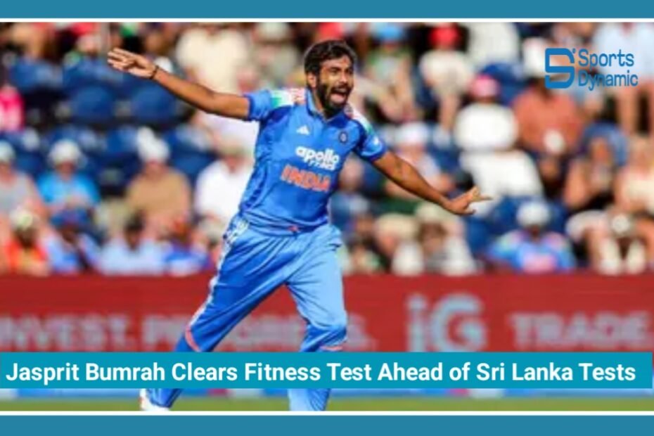 Jasprit Bumrah Clears Fitness Test Ahead of Sri Lanka Tests, Big Boost for Team India