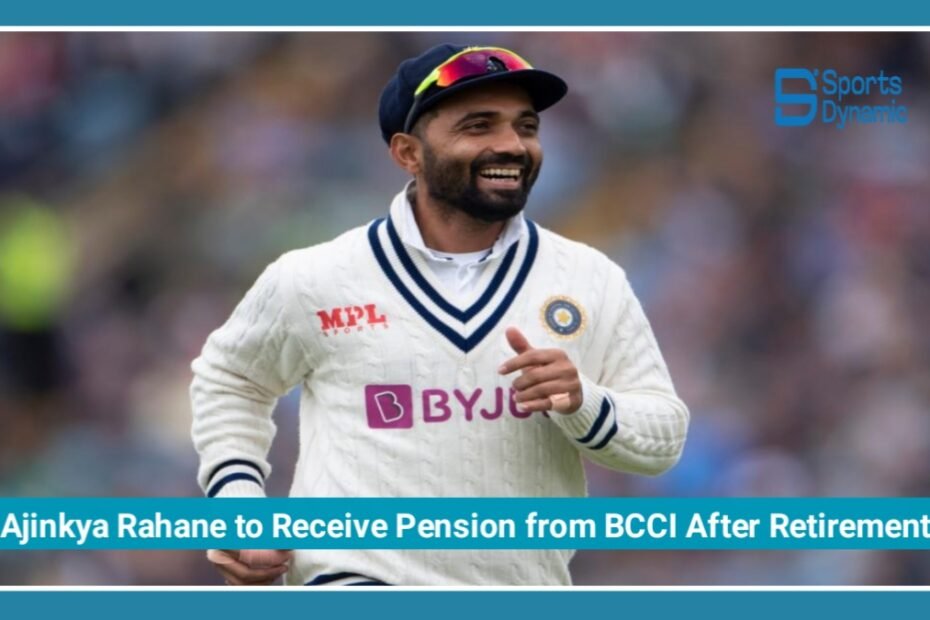 Ajinkya Rahane to Receive ₹70,000 Monthly Pension from BCCI After Retirement