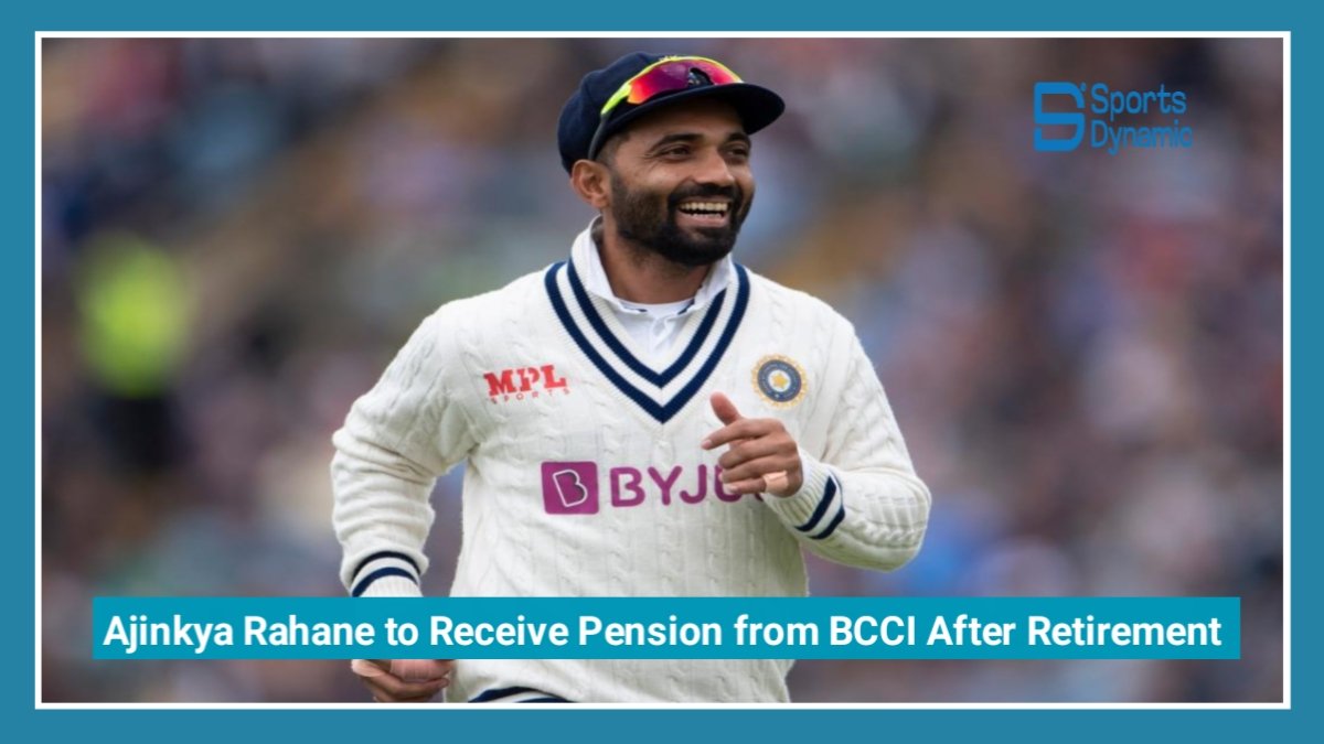 Ajinkya Rahane to Receive ₹70,000 Monthly Pension from BCCI After Retirement
