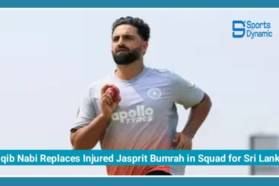 Auqib Nabi Replaces Injured Jasprit Bumrah in India Squad for Sri Lanka Test Series